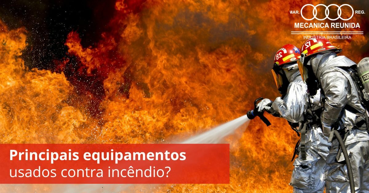 Quais são os principais equipamentos usados contra incêndio?