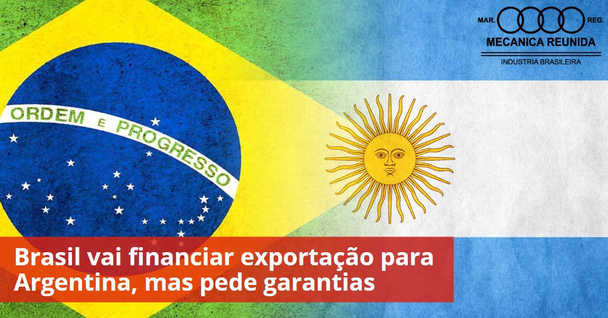 Leia mais sobre o artigo Brasil vai financiar exportação para Argentina, mas pede garantias