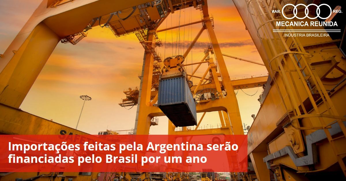 Importações feitas pela Argentina serão financiadas pelo Brasil por um ano