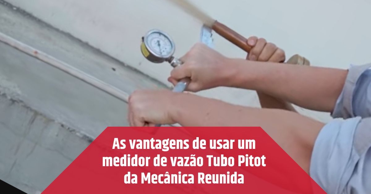 As vantagens de usar um medidor de vazão Tubo Pitot da Mecânica Reunida