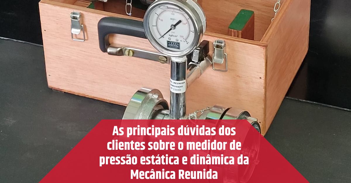 As principais dúvidas dos clientes sobre o medidor de pressão estática e dinâmica da Mecânica Reunida