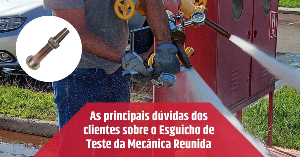 As principais dúvidas dos clientes sobre o Esguicho de Teste da Mecânica Reunida