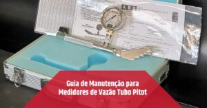 Leia mais sobre o artigo Guia de Manutenção para Medidores de Vazão Tubo Pitot