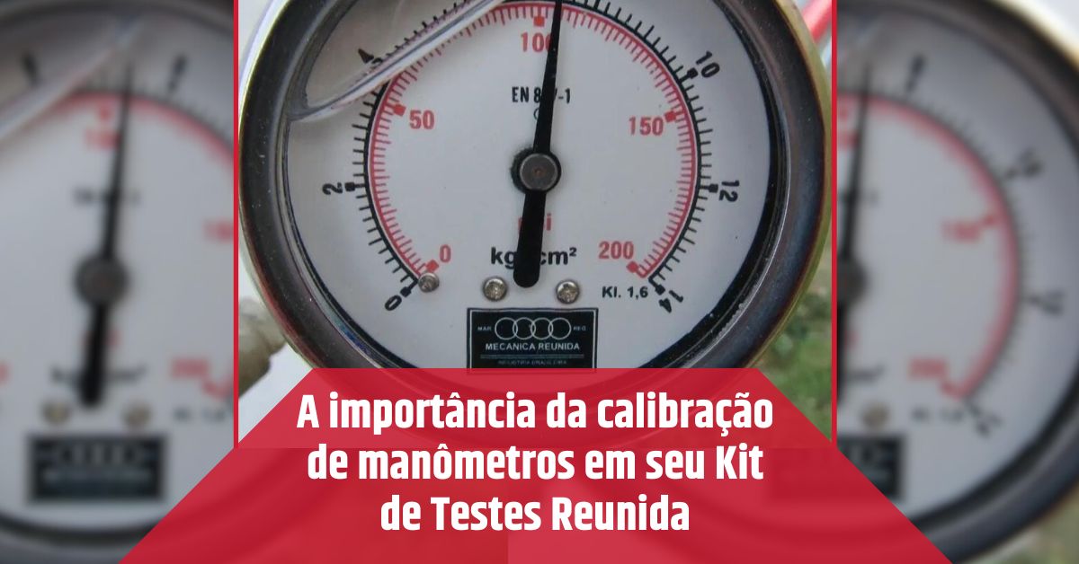 A importância da calibração de manômetros em seu Kit de Testes Reunida
