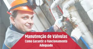Leia mais sobre o artigo Manutenção de Válvulas: Como Garantir o Funcionamento Adequado
