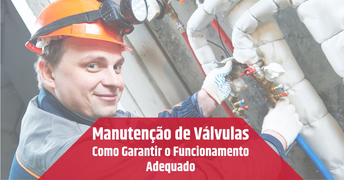Manutenção de Válvulas Como Garantir o Funcionamento Adequado