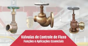 Leia mais sobre o artigo Válvulas de Controle de Fluxo: Funções e Aplicações Essenciais