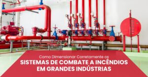 Leia mais sobre o artigo Como Dimensionar Corretamente os Sistemas de Combate a Incêndios em Grandes Indústrias