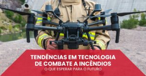 Leia mais sobre o artigo Tendências em Tecnologia de Combate a Incêndios: O que Esperar para o Futuro