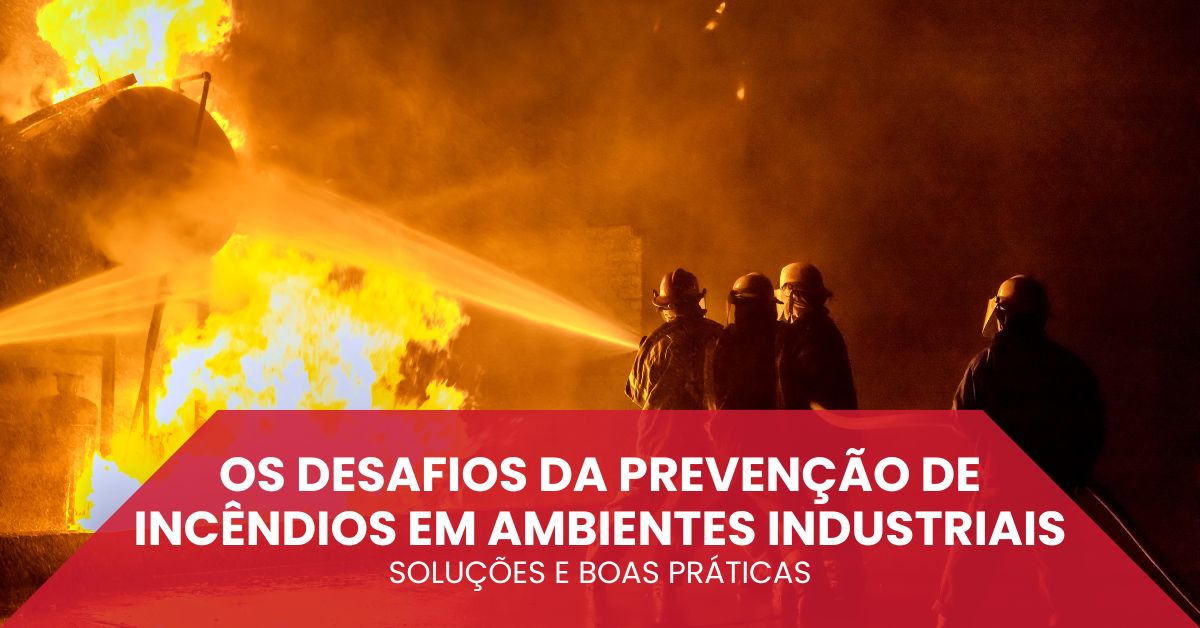 os-desafios-da-prevencao-de-incendios-em-ambientes-industriais-solucoes-e-boas-praticas_imgcapa
