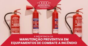 Leia mais sobre o artigo A Importância da Manutenção Preventiva em Equipamentos de Combate a Incêndio