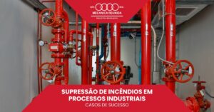 Leia mais sobre o artigo Supressão de Incêndios em Processos Industriais: Casos de Sucesso
