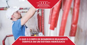 Leia mais sobre o artigo O Que O Corpo De Bombeiros Realmente Verifica Em Um Sistema Hidráulico