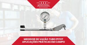 Leia mais sobre o artigo Medidor de Vazão Tubo Pitot: Aplicações Práticas em Campo