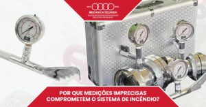 Leia mais sobre o artigo Por Que Medições Imprecisas Comprometem o Sistema de Incêndio?