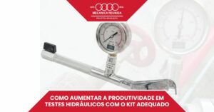 Leia mais sobre o artigo Como Aumentar a Produtividade em Testes Hidráulicos com o Kit Adequado