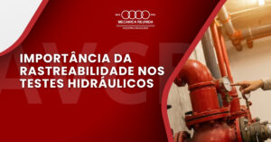 Leia mais sobre o artigo Importância da Rastreabilidade nos Testes Hidráulicos